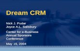 Dream CRM - MIT IDEebusiness.mit.edu/sponsors/common/2004-AnnualConf/... · 2004-05-13 · Dream CRM Nick J. Pudar Joyce A.L. Salisbury Center for e-Business Annual Sponsors Conference