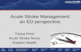 Acute Stroke Management: an ED perspective.Acute Stroke Management: an ED perspective. Tanya Frost Acute Stroke Nurse Eastern Health. Overview • Little about me ... Stroke is a medical