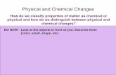 How do we classify properties of matter as chemical or ... · Physical and Chemical Changes How do we classify properties of matter as chemical or physical and how do we distinguish