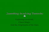 Something Involving Tentacles - Chronarchy.Com · Something Involving Tentacles Exploring Lovecraft, Chaos Magic, And the Alignments of the Stars. ... and stealing what you can from