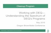 Working with DEQ— Understanding the ... - Business Oregons Programs May 2016 Oregon Brownfields Conference . 2 What I’ll Talk About… • Process • Outcomes • Examples . 3
