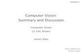 Computer Vision: Summary and Discussioncs.brown.edu/courses/cs143/2011/lectures/30.pdfComputer Vision: Summary and Discussion Computer Vision CS 143, Brown James Hays 12/05/2011 Many
