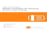 Mitel - 5320(e) Handset - Quick User Guide · 2019-12-19 · ECT Better . Connected TM Flip Connect Mitel 5320(e) IP Phone Quick User Guide Flip Solutions Ltd t/a Flip Connect The