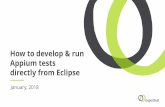 How to develop & run Appium tests directly from Eclipse to... · Appium Studio for Eclipse A single tool for developing and executing Appium/Selenium tests and automation frameworks
