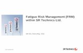 Fatigue Risk Management (FRM) within SR Technics Ltd. · 2016-08-30 · Management (FRM)» within the Maintenance Organization environment. Since SR Technics no longer has qualified