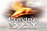 Praying The Right Way - KaruCU the... · 2018-03-08 · PRAYING THE RIGHT WAY 10 Word how to do things right. Through the years, the Holy Spirit has guided me to teach several times