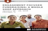 ENGAGEMENT FOCUSED FUNDRAISING: A WHOLE SHOP APPROACH · ENGAGEMENT FOCUSED FUNDRAISING: A WHOLE SHOP APPROACH January 26 fi 28, 2015 :: CHICAGO, IL CONFERENCE OVERVIEW Institutions