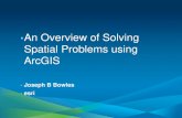 An Overview of Solving Spatial Problems using ArcGIS...Spatial Problems using ArcGIS •Joseph B Bowles •esri . Objectives What can you do with spatial analysis? How to apply analysis