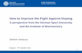How to Improve the Fight Against Doping...How to Improve the Fight Against Doping A perspective from the German Sport University and the Institute of Biochemistry Wilhelm Schänzer