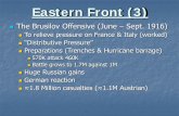 Eastern Front (3)...Eastern Front (3) The Brusilov Offensive (June –Sept. 1916) To relieve pressure on France & Italy (worked) “Distributive Pressure” Preparations (Trenches