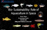 Bio- Sustainability: Role of Aquaculture in Space · hydroponic, bioreactor stages) (silver carp, tilapia, shrimp) was estimated at (WORST CASE) ~9.44 cubic meters volume, ~4.58 mt