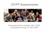 OT/PT Assessments - OCDE.us and PT Focus Day... · OT/PT Assessments Presented by Eric Calvario, MA, OTR/L and Brett Erin King, PT, DPT, MPT ... Oskerity Test of Motor Proficiency