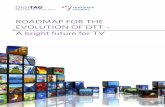 ROADMAP FOR THE EVOLUTION OF DTT – A bright future for TV · 2015-04-28 · 6 ROADMAP F0R THE EVOLUTION OF DTT 2 1 France, Germany, Italy, Netherlands, Norway, Poland, Spain, Sweden