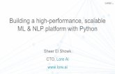 Building a high-performance, scalable ML & NLP platform ... · Building a high-performance, scalable ML & NLP platform with Python Sheer El Showk CTO, Lore Ai ... Django Web Web scrapers