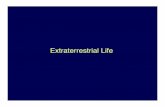 Extraterrestrial Life - University of Texas at Austin€¦ · Extraterrestrial Life Extraterrestrial implies the Universe But we only KNOW about life on Earth (will use as “model”)