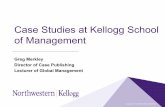 Case Studies at Kellogg School of Management · Mission of Kellogg case publishing team Bring real-life learning into class… through written cases, multimedia cases, and simulations…