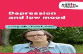 Depression and low mood - The Brain Tumour Charity€¦ · cases, a growing tumour can press against the parts of the brain that regulate mood, causing unusual mood swings and, in
