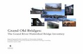 Grand Old Bridges · Grand Old Bridges: The Grand River Watershed Bridge Inventory Report Date: April 6, 2004 Page 5 1.2 Project Goal The goal of the Grand River Watershed Bridge