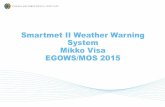 Smartmet II Weather Warning System Mikko Visa …...Smartmet II Weather Warning System Mikko Visa EGOWS/MOS 2015 General •Meteorological workstation for creating analysis, forecasts