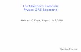 The Northern California Physics GRE Bootcampwittman.physics.ucdavis.edu/Bootcamp/PGRE-tips-2018.pdf · 2018-08-14 · The Northern California Physics GRE Bootcamp Held at UC Davis,