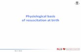 Physiological basis of resuscitation at birthslcp.lk/wp-content/uploads/2020/03/01-Physiology-no-movie.pdf · Physiological basis of resuscitation at birth NLS 2016. Learning outcomes