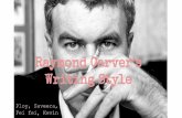 Writing Style Raymond Carver’s - ENGLISH CLASSES: MR. MARKmrmarkenglish.weebly.com/uploads/3/7/0/4/3704580/carver_writings… · Raymond Carver’s Writing Style Ploy, Saveera,