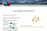 Translational BioNLP - NIBIB · Translational BioNLP Kevin Bretonnel Cohen Biomedical Text Mining Group Lead, Computational Bioscience Program, U. of Colorado School of Medicine Adjunct