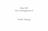 Stat 476 Life Contingencies II Pro t Testing · 2017-03-24 · Pro t Test Basis and Notation The pro t test basis consists of the assumptions used when doing the pro t test. For policy