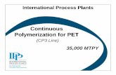 Continuous Polymerization for PET - IPP · 2010-07-21 · CP Facts CP plant producing amorphous PET chips for films, fibers and bottles (pre product for SSP) based on DMT technology.