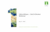 1WorldSync DeCA Broker Webinar...Review DeCA Data Sync Implementation Guide and FAQs Timeline – 60 days from the date of communication If you are not subscribed to GDSN Contact 1WorldSync