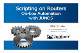 On-box Automation with JUNOS · Scripting on Routers On-box Automation with JUNOS Phil Shafer  NANOG 47, 10/19/2009