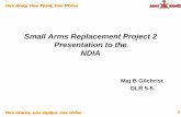 Small Arms Replacement Project 2 Presentation to …...Une Armée, une équipe, une vision One Army, One Team, One Vision 1 Small Arms Replacement Project 2 Presentation to the NDIA
