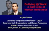 Bullying @ Work: a dark side of human behaviour · Bullying @ Work: a dark side of human behaviour Angelo Soares University of Quebec in Montreal – UQÀM Department of Organisations