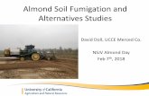 David Doll, UCCE Merced Co. , 2018cestanislaus.ucanr.edu/files/279052.pdfAlmond Soil Fumigation and Alternatives Studies David Doll, UCCE Merced Co. NSJV Almond Day. Feb 7 th, 2018