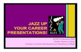 JAZZ UP YOUR CAREER PRESENTATIONS! Lindsay Jazz... · • mock Interviews, attend networking events Keen powers of observation • utilize all senses, all job source avenues, target