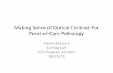 Making Sense of Optical Contrast For Point-of-Care Pathology · 2018-12-12 · Making Sense of Optical Contrast For Point-of-Care Pathology Steven Sensarn Contag Lab SCIT Program
