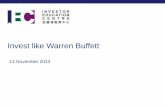 Invest like Warren Buffett - HKU · Invest like Warren Buffett 14 November 2013 “ To invest successfully over a lifetime does not require a stratospheric IQ, unusual business insight,