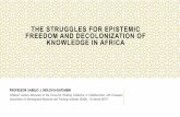 The Struggles of Epistemic Freedom and Decolonization of … · 2019-03-14 · THE STRUGGLES FOR EPISTEMIC FREEDOM AND DECOLONIZATION OF KNOWLEDGE IN AFRICA PROFESSOR SABELO J. NDLOVU-GATSHENI