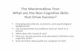 The Marshmallow Test: What are the Non-Cogni6ve Skills ...€¦ · The Marshmallow Test: What are the Non-Cogni6ve Skills that Drive Success? § Changing educaonal, economic, and