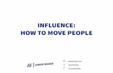 INFLUENCE: HOW TO MOVE PEOPLEHOW INFLUENCE WORKS Robert Cialdini and Steve Martin. RECIPROCITY. SCARCITY. AUTHORITY Credibility Expertise Trustworthiness Similarity. CONSISTENCY. LIKING.