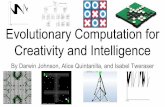 Evolutionary Computation for Creativity and Intelligencepeople.southwestern.edu/~Schrum2/MSM-2017.pdfEvolutionary Computation for Creativity and Intelligence By Darwin Johnson, Alice