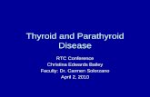 Thyroid and Parathyroid Disease - Amazon Web Services€¦ · Thyroid and Parathyroid Disease RTC Conference Christina Edwards Bailey. Faculty: Dr. Carmen Solorzano. April 2, 2010