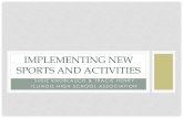 IMPLEMENTING NEW SPORTS AND ACTIVITIES - NFHS€¦ · IMPLEMENTING NEW SPORTS AND ACTIVITIES . EMERGING SPORTS & ACTIVITIES •Mission: “The IHSA governs the equitable participation
