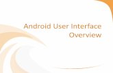 Android User Interface Overview · User Interface Events • User's interaction with views/widgets generate events, requiring you to perform actions in response to the events •