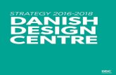 STRATEGY 2016-2018 DANISH DESIGN CENTRE€¦ · STRATEGY 2016-2018 DANISH DESIGN CENTRE. 2 Denmark is a leading design nation with a strong design history that is admired around the