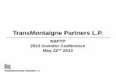 TransMontaigne Partners L.P.€¦ · NAPTP 2013 Investor Conference May 22nd 2013 . 2 Forward Looking Statements All statements, other than statements of historical facts, contained