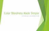 Color Blindness Made Simple - Michigan€¦ · Being color blind is almost always genetic, meaning people are born with it The odds that someone even in your own classroom is color