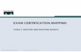 EXAM CERTIFICATION MAPPING · CCNA 2: Router and Routing Basics © 2003 Cisco Systems, Inc. All rights reserved. 2 EXAM MAPPING AND EXAM TOPICS/AREAS