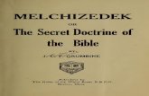 Secret Doctrine the - IAPSOPiapsop.com/ssoc/1910__grumbine___melchizedek_secret_doctrine_of… · MELCHIZEDEK OR TheSecretDoctrineof theBible J.C.F.C BY GRUMBINE Publishedby TheOrderoftheWhiteRose,B.B.P.O.