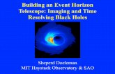 Building an Event Horizon Telescope: Imaging and Time ...€¦ · Building an Event Horizon Telescope: Imaging and Time Resolving Black Holes Sheperd Doeleman MIT Haystack Observatory